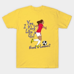 Yes, I Kick Like a Girl. Need a Lesson? T-Shirt